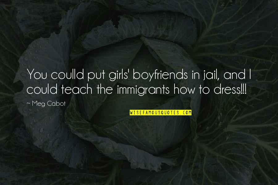 P345 Quotes By Meg Cabot: You coulld put girls' boyfriends in jail, and