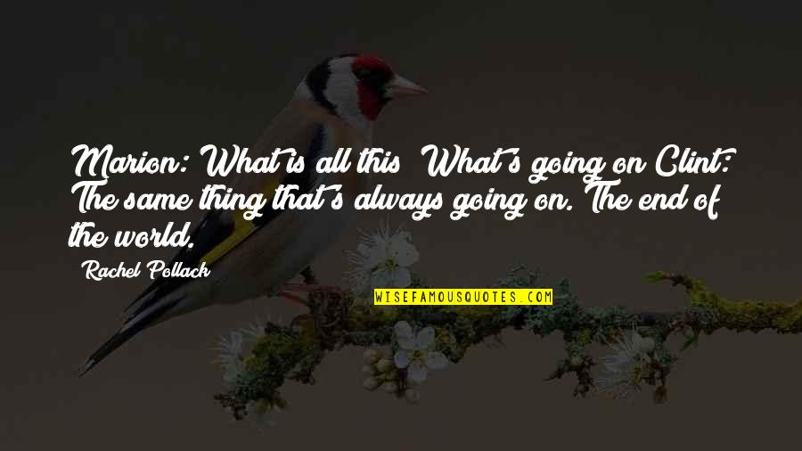 P345 Quotes By Rachel Pollack: Marion: What is all this? What's going on?Clint: P345 Quotes By Rachel Pollack: Marion: What is all this? What's going on?Clint: