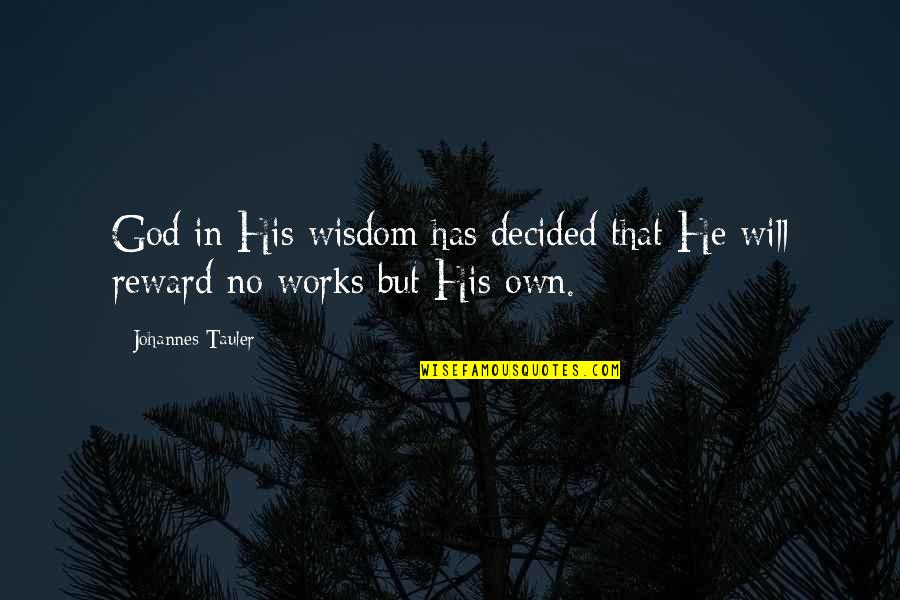 P35 Quotes By Johannes Tauler: God in His wisdom has decided that He P35 Quotes By Johannes Tauler: God in His wisdom has decided that He