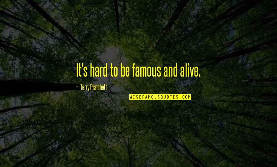 P35 Quotes By Terry Pratchett: It's hard to be famous and alive. P35 Quotes By Terry Pratchett: It's hard to be famous and alive.