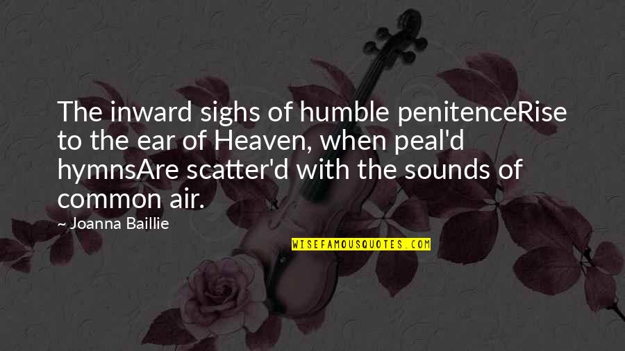 P360 Quotes By Joanna Baillie: The inward sighs of humble penitenceRise to the