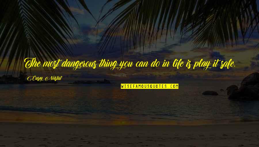 P3717 Ple Quotes By Casey Neistat: The most dangerous thing you can do in