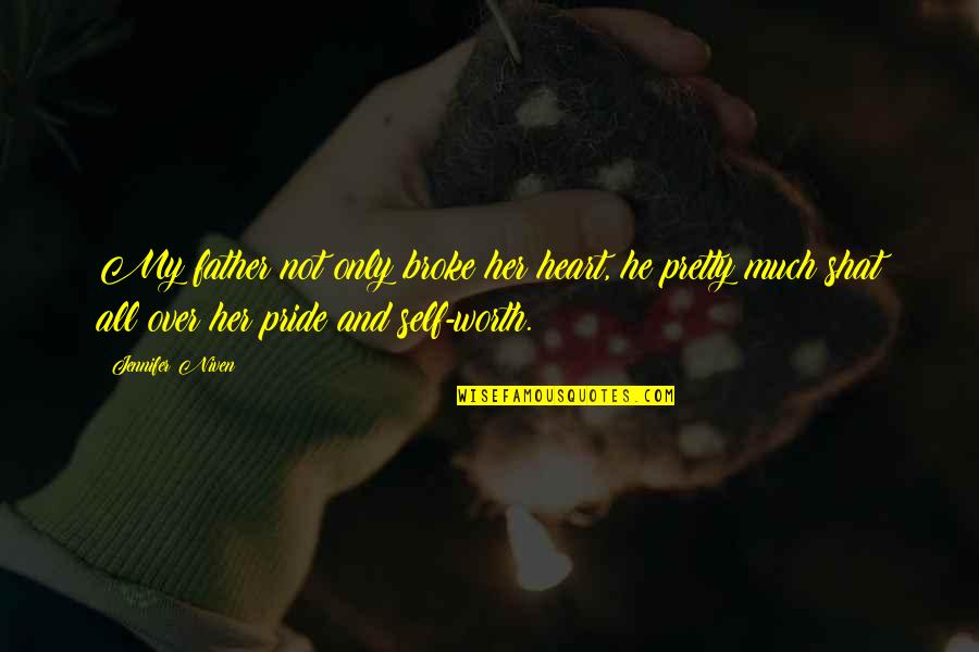 P372le51 Quotes By Jennifer Niven: My father not only broke her heart, he