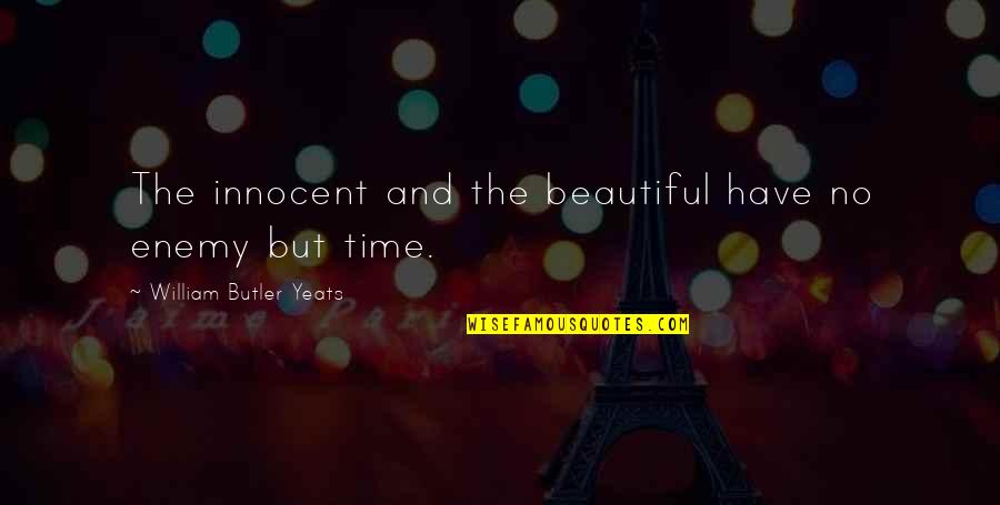 P375 Sig Quotes By William Butler Yeats: The innocent and the beautiful have no enemy