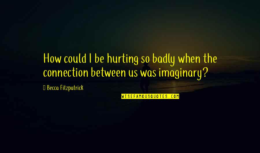 P40 Fighter Quotes By Becca Fitzpatrick: How could I be hurting so badly when P40 Fighter Quotes By Becca Fitzpatrick: How could I be hurting so badly when