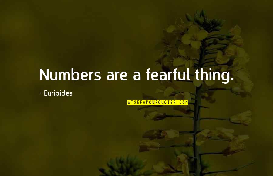 P420 Quotes By Euripides: Numbers are a fearful thing.