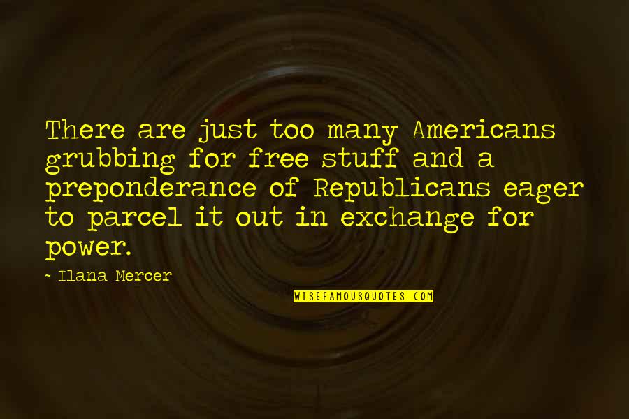 P42485 Quotes By Ilana Mercer: There are just too many Americans grubbing for P42485 Quotes By Ilana Mercer: There are just too many Americans grubbing for