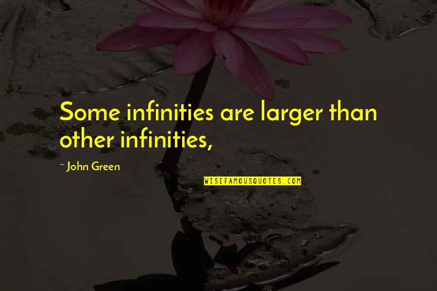 P42485 Quotes By John Green: Some infinities are larger than other infinities, P42485 Quotes By John Green: Some infinities are larger than other infinities,
