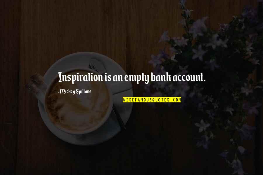 P43 Fighter Quotes By Mickey Spillane: Inspiration is an empty bank account. P43 Fighter Quotes By Mickey Spillane: Inspiration is an empty bank account.