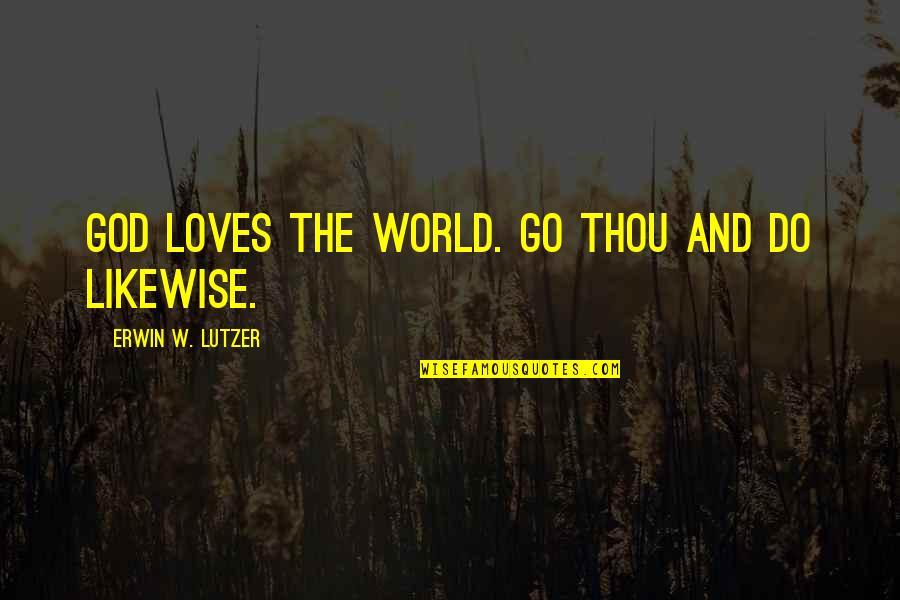 P435 Wheel Quotes By Erwin W. Lutzer: God loves the world. Go thou and do P435 Wheel Quotes By Erwin W. Lutzer: God loves the world. Go thou and do