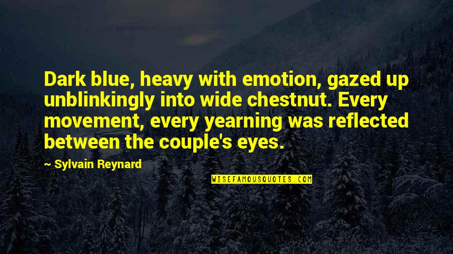 P52 Quotes By Sylvain Reynard: Dark blue, heavy with emotion, gazed up unblinkingly P52 Quotes By Sylvain Reynard: Dark blue, heavy with emotion, gazed up unblinkingly