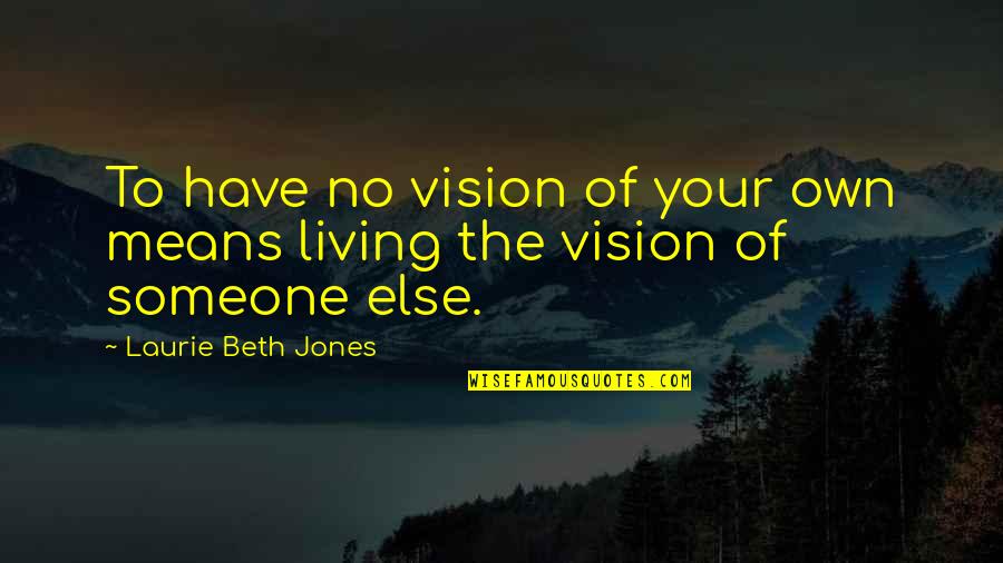 P57 Stain Quotes By Laurie Beth Jones: To have no vision of your own means