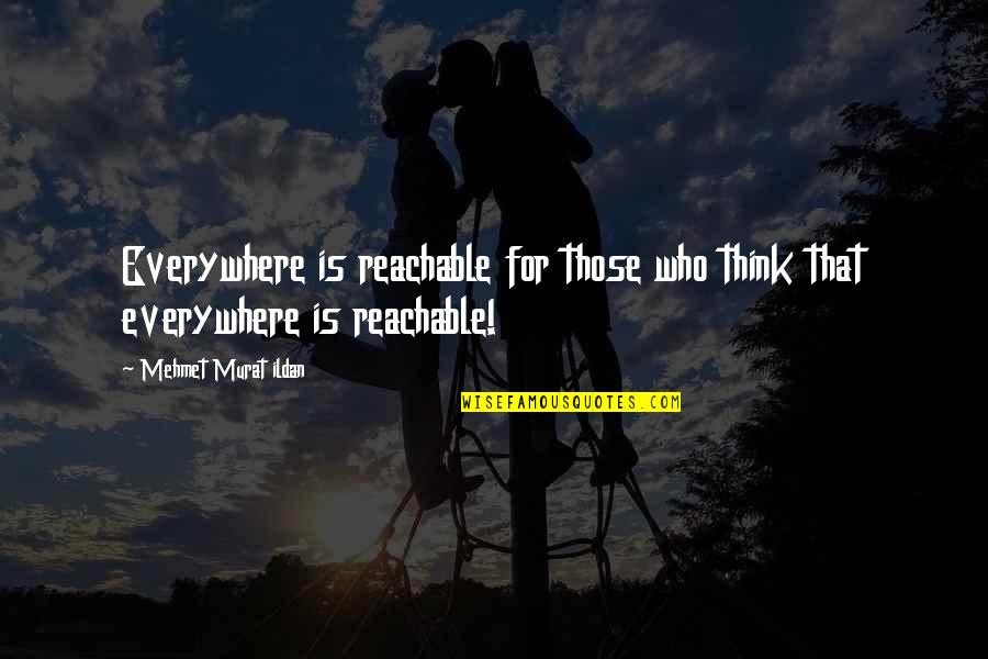 P5eklada4 Quotes By Mehmet Murat Ildan: Everywhere is reachable for those who think that