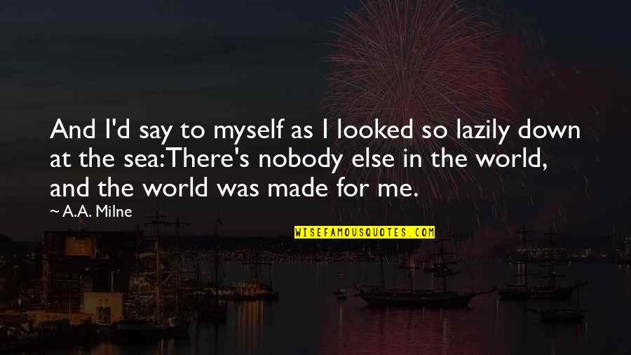 P5p Quotes By A.A. Milne: And I'd say to myself as I looked P5p Quotes By A.A. Milne: And I'd say to myself as I looked