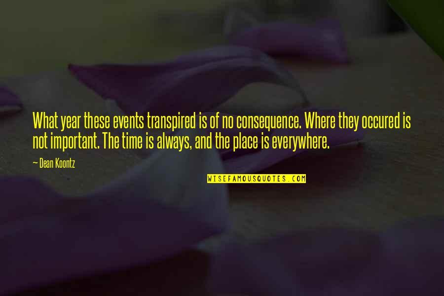 P621725 Quotes By Dean Koontz: What year these events transpired is of no P621725 Quotes By Dean Koontz: What year these events transpired is of no