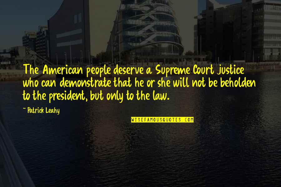 P621730 Quotes By Patrick Leahy: The American people deserve a Supreme Court justice P621730 Quotes By Patrick Leahy: The American people deserve a Supreme Court justice