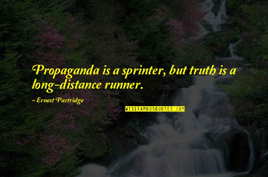 P653605 Quotes By Ernest Partridge: Propaganda is a sprinter, but truth is a P653605 Quotes By Ernest Partridge: Propaganda is a sprinter, but truth is a