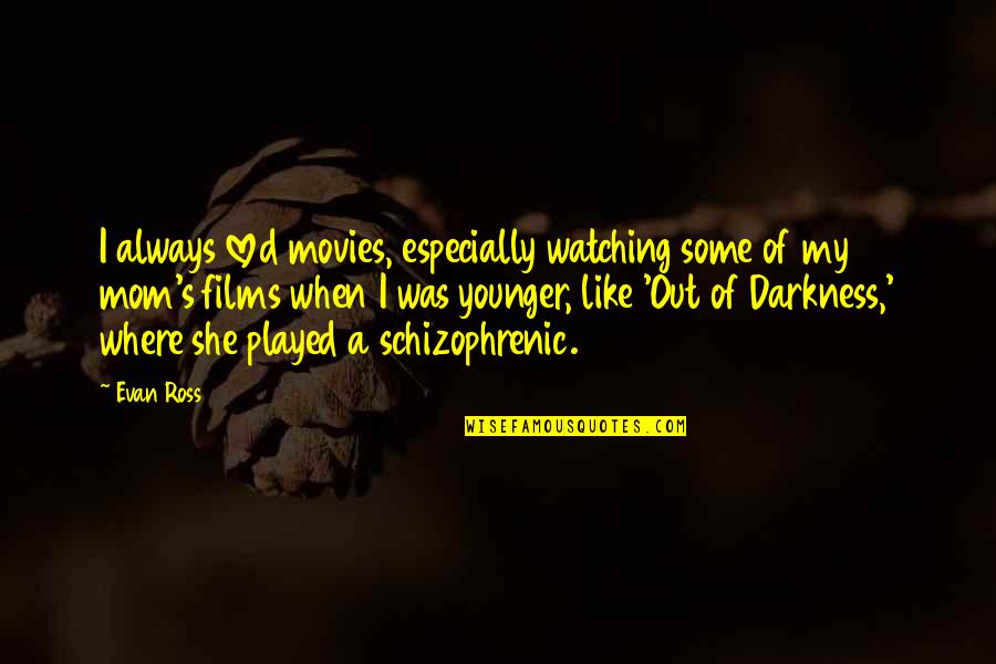 P653605 Quotes By Evan Ross: I always loved movies, especially watching some of P653605 Quotes By Evan Ross: I always loved movies, especially watching some of
