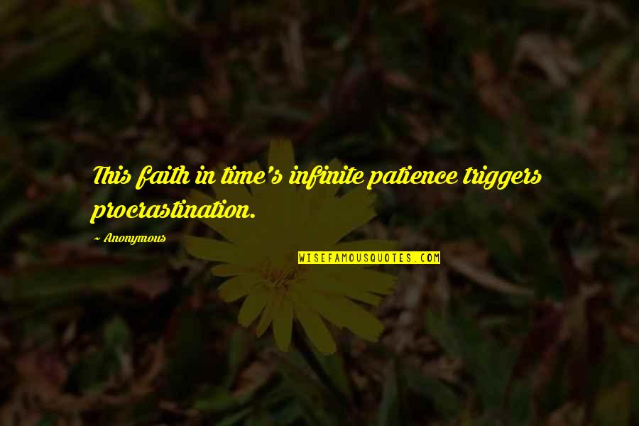 P68 Pro Quotes By Anonymous: This faith in time's infinite patience triggers procrastination.