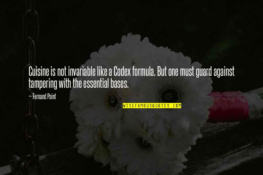 P730 Quotes By Fernand Point: Cuisine is not invariable like a Codex formula.
