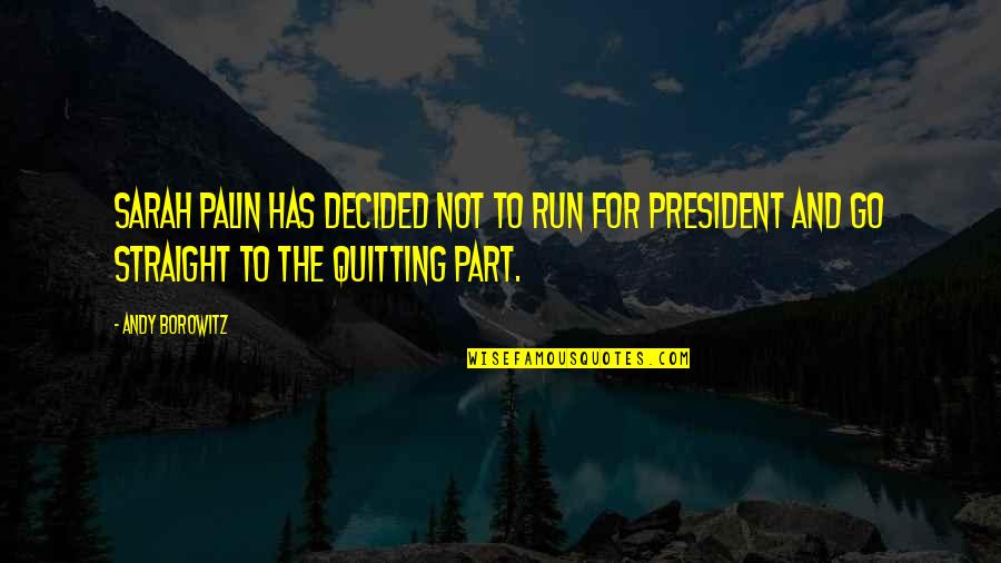 P737d Quotes By Andy Borowitz: Sarah Palin has decided not to run for P737d Quotes By Andy Borowitz: Sarah Palin has decided not to run for