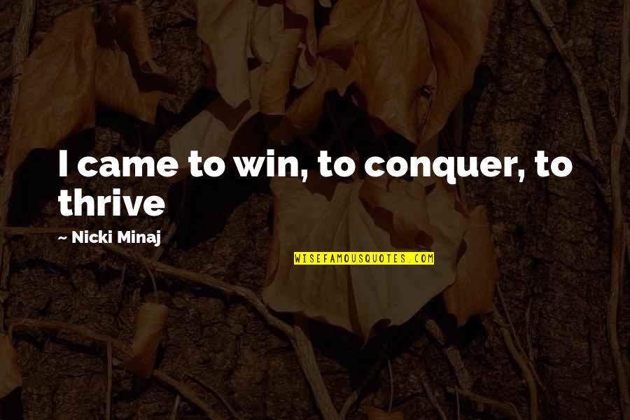 P76 Battery Quotes By Nicki Minaj: I came to win, to conquer, to thrive P76 Battery Quotes By Nicki Minaj: I came to win, to conquer, to thrive