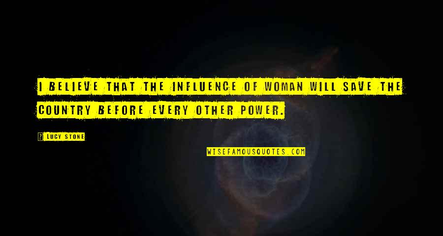 P9106 V Quotes By Lucy Stone: I believe that the influence of woman will
