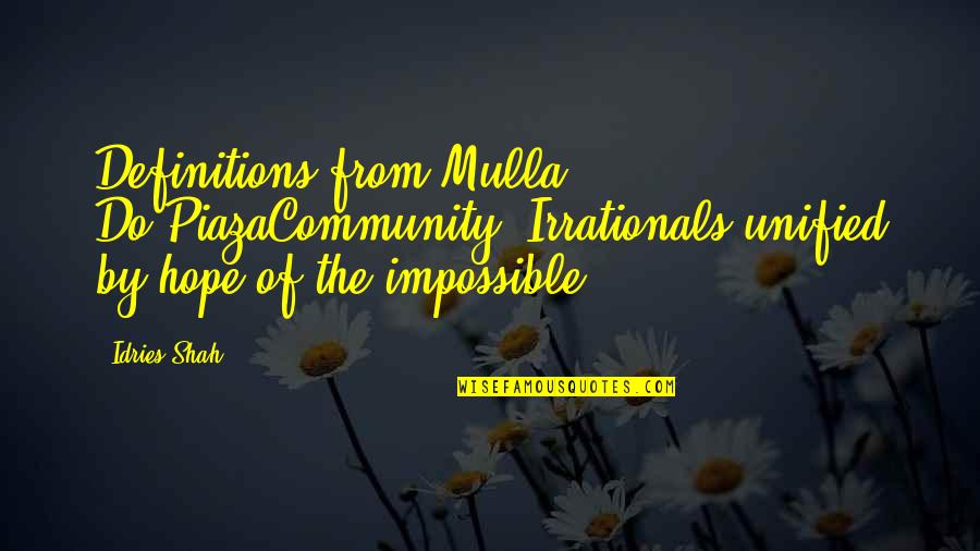 P9603 Quotes By Idries Shah: Definitions from Mulla Do-PiazaCommunity: Irrationals unified by hope P9603 Quotes By Idries Shah: Definitions from Mulla Do-PiazaCommunity: Irrationals unified by hope