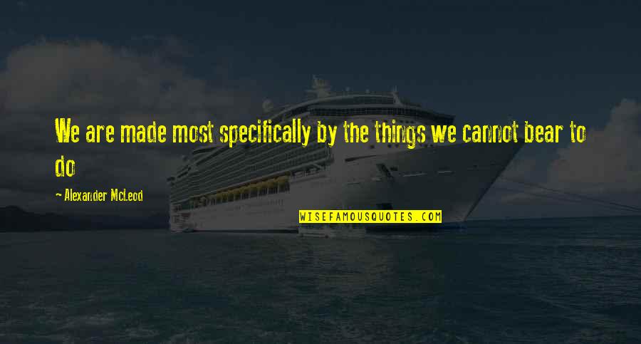 P9820tb Nd Quotes By Alexander McLeod: We are made most specifically by the things P9820tb Nd Quotes By Alexander McLeod: We are made most specifically by the things