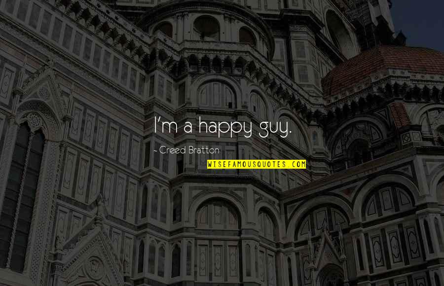 P9820tb Nd Quotes By Creed Bratton: I'm a happy guy. P9820tb Nd Quotes By Creed Bratton: I'm a happy guy.