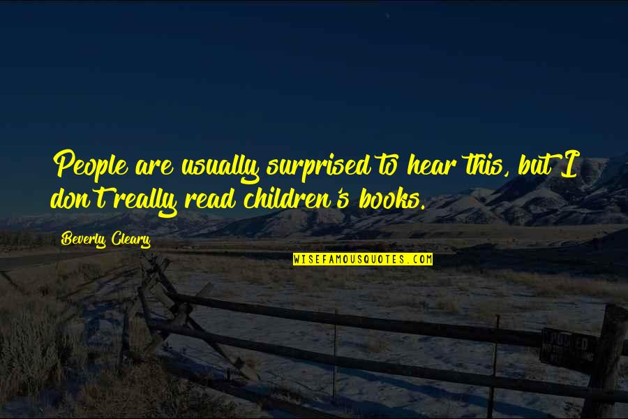 Pa Chix Quotes By Beverly Cleary: People are usually surprised to hear this, but