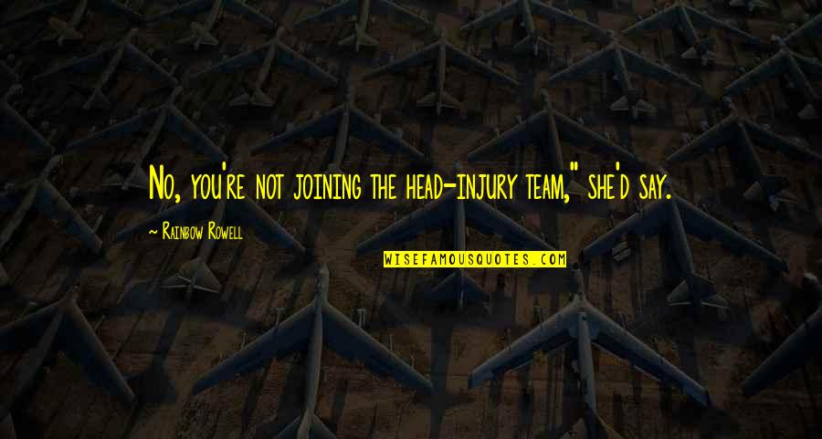 Pa Cute Love Quotes By Rainbow Rowell: No, you're not joining the head-injury team," she'd