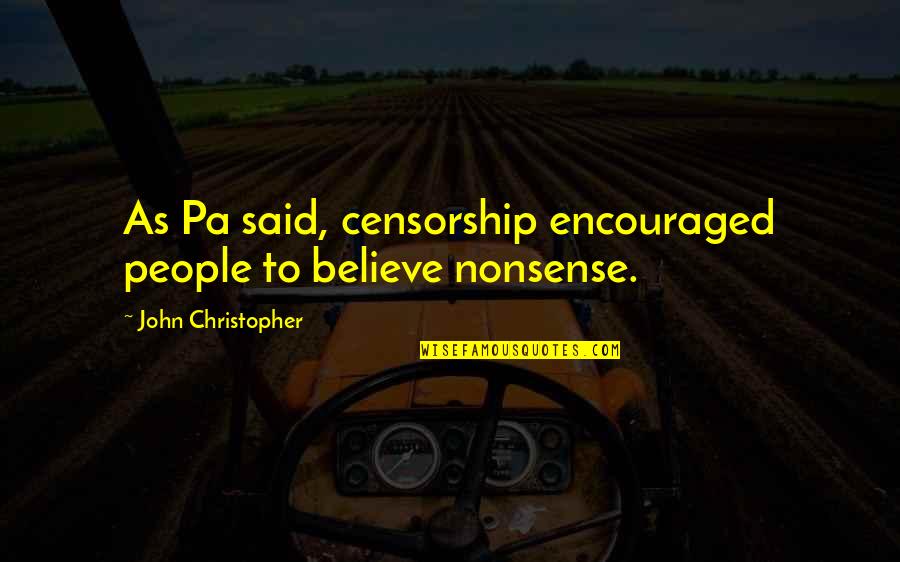 Pa Pa D Quotes By John Christopher: As Pa said, censorship encouraged people to believe