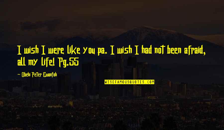 Pa Pa D Quotes By Obehi Peter Ewanfoh: I wish I were like you pa. I