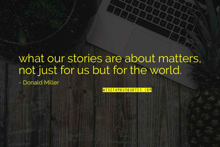 Paa Hindi Movie Quotes By Donald Miller: what our stories are about matters, not just Paa Hindi Movie Quotes By Donald Miller: what our stories are about matters, not just