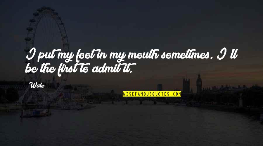 Paa Hindi Movie Quotes By Wale: I put my foot in my mouth sometimes. Paa Hindi Movie Quotes By Wale: I put my foot in my mouth sometimes.