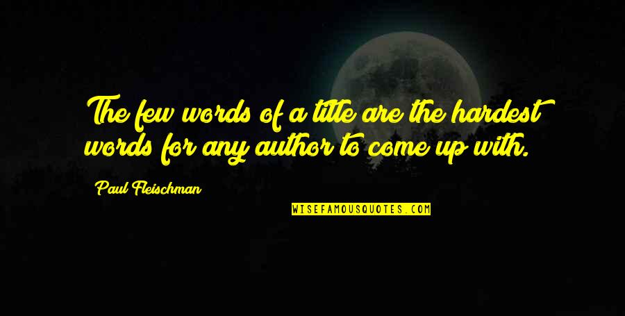 Paaaina St Quotes By Paul Fleischman: The few words of a title are the