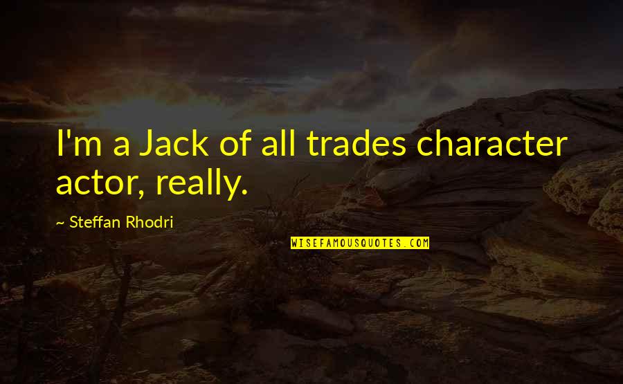 Paahana Towing Quotes By Steffan Rhodri: I'm a Jack of all trades character actor,