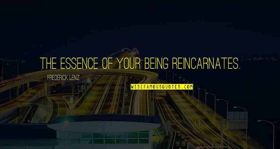 Paalam Lola Quotes By Frederick Lenz: The essence of your being reincarnates.