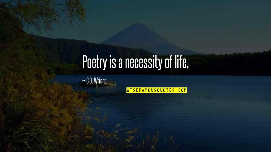 Paalam Sa Mahal Quotes By C.D. Wright: Poetry is a necessity of life,