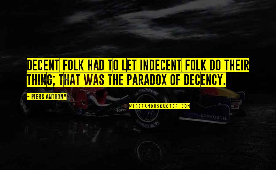 Paalam Sa Mahal Quotes By Piers Anthony: Decent folk had to let indecent folk do