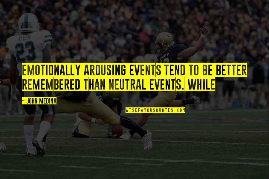 Paalam Sa Minamahal Quotes By John Medina: Emotionally arousing events tend to be better remembered