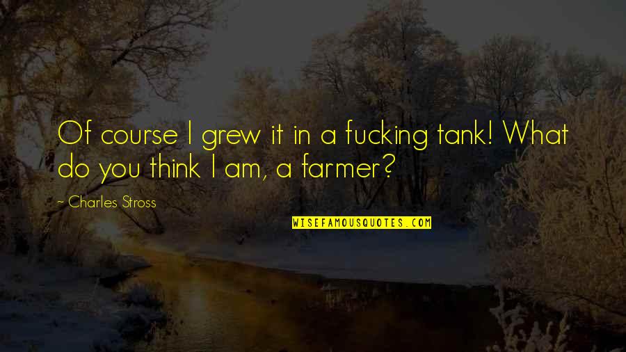 Paan Singh Tomar Quotes By Charles Stross: Of course I grew it in a fucking