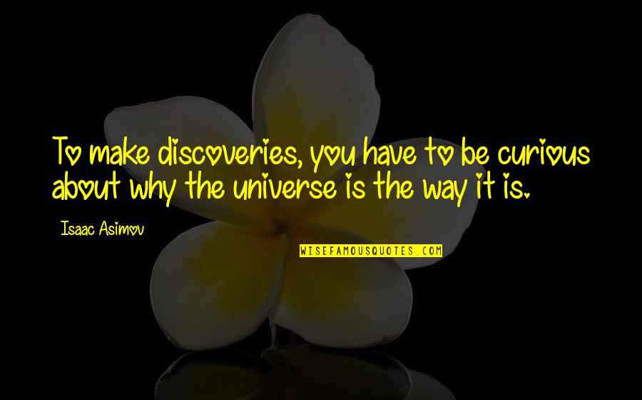 Paano Ba Ang Manligaw Quotes By Isaac Asimov: To make discoveries, you have to be curious