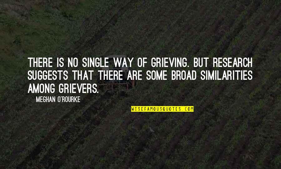 Paap Ka Ghada Quotes By Meghan O'Rourke: There is no single way of grieving. But Paap Ka Ghada Quotes By Meghan O'Rourke: There is no single way of grieving. But