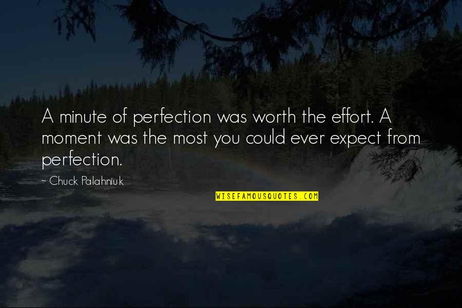 Paaras Kaur Quotes By Chuck Palahniuk: A minute of perfection was worth the effort.