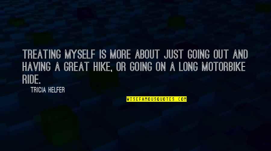 Paarfi Quotes By Tricia Helfer: Treating myself is more about just going out