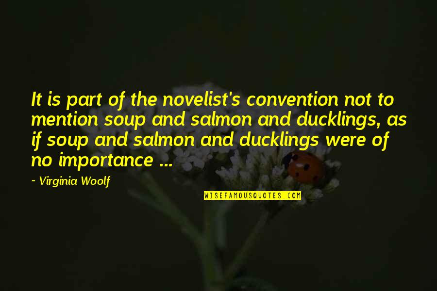 Paarfi Quotes By Virginia Woolf: It is part of the novelist's convention not