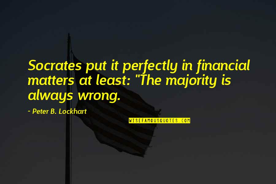 Paaris Kopsaftis Quotes By Peter B. Lockhart: Socrates put it perfectly in financial matters at