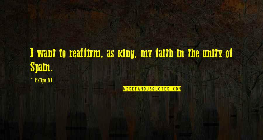 Paasa At Umaasa Quotes By Felipe VI: I want to reaffirm, as king, my faith